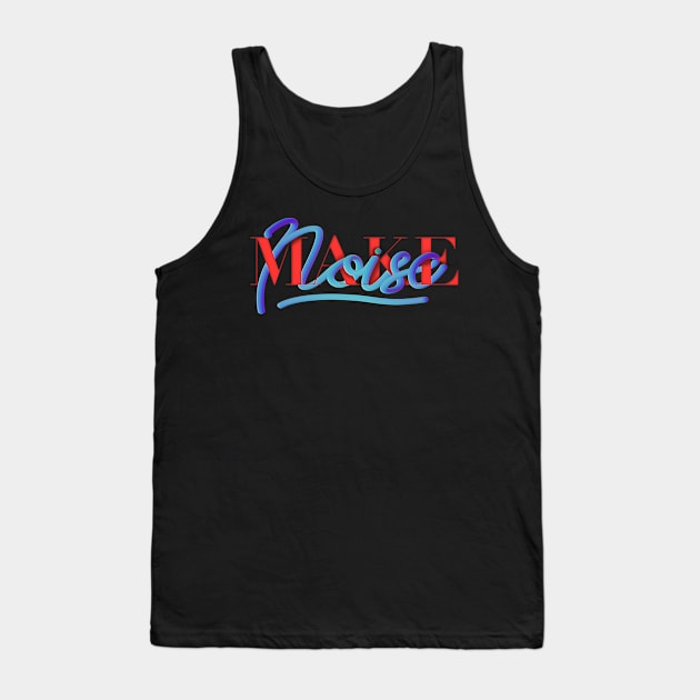 make some noise Tank Top by mrkdoc